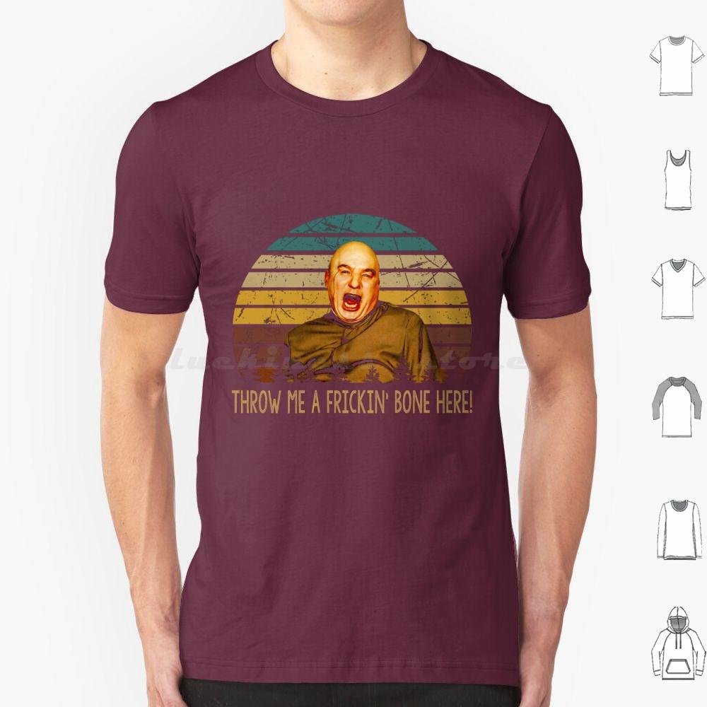 Throw Me A Frickin Bone Here Dr Evil Character T Shirt Men Women Kids 6xl Austin Powers Film Series Action Comedy Austin Love S