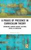 The A Praxis of Presence In Curriculum Theory : Advancing Currere Against Cultural Crises In Education Book