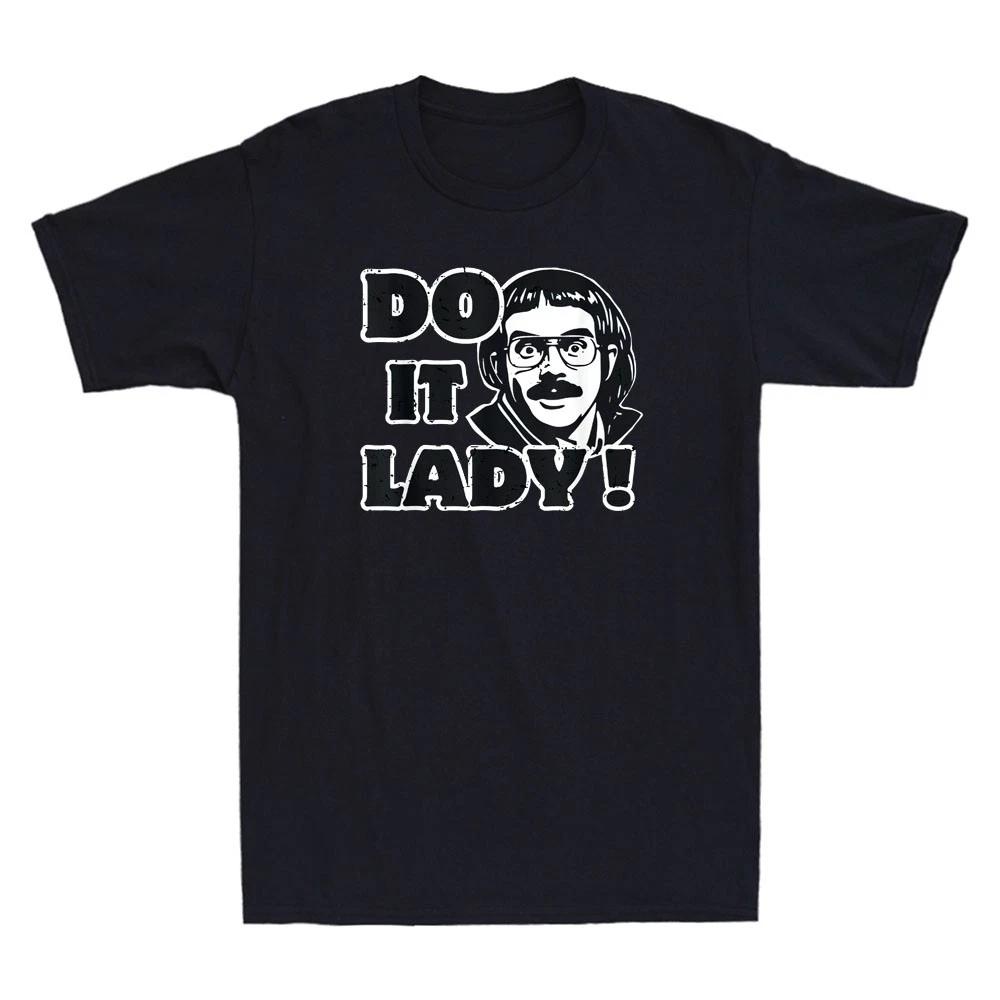Do It Lady Chit Funny Meme Graphic Humor Quote Joke Gift Vintage Men s T-Shirt XXXXL