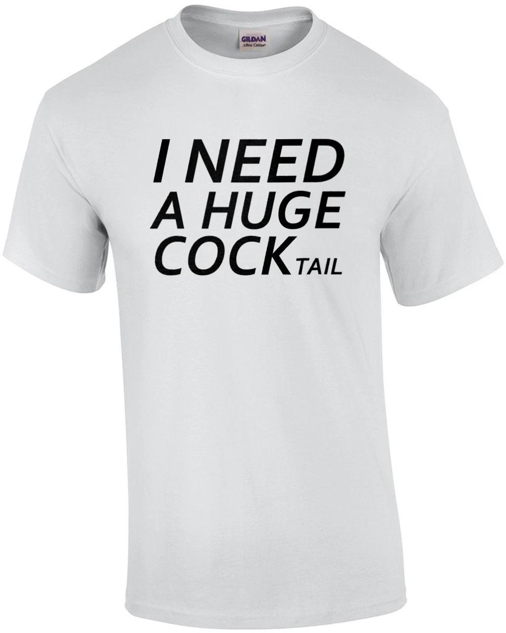 I need a huge cocktail - funny sexual drinking ladies t-shirt 3XL