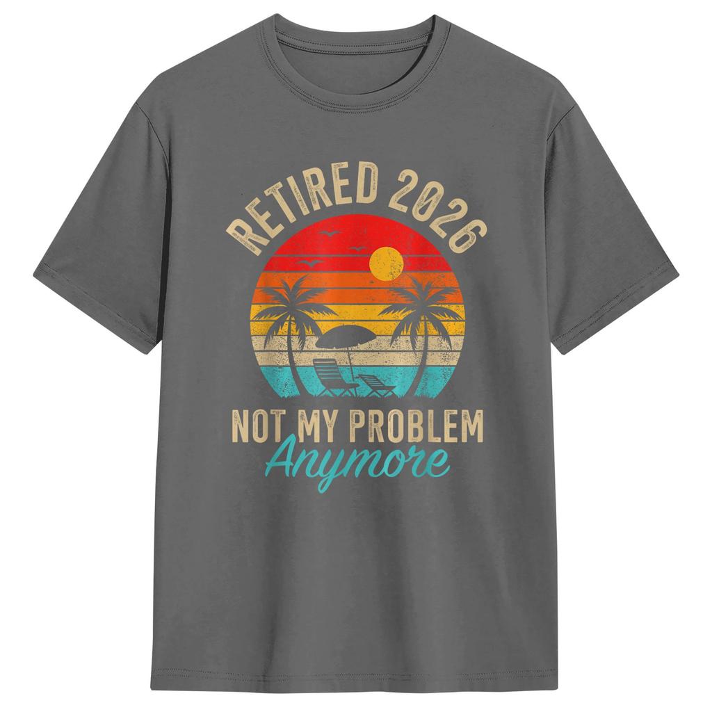 RetireUnisext 2026 Retired 2026 Not My Problem Anymore 100 Cotton TShirt Breathable Harajuku Tees Oversized Cheap Tops