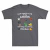 I Just Want To Work In My Garden And Hang Out With Chickens Funny Farmer Tshirt