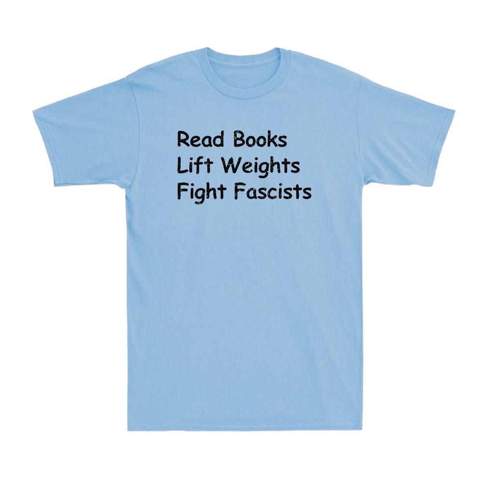 Read Books Lift Weights Fight Fascists Funny Reading Saying Gift Unisexs Tshirt S