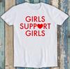 Girls Support Girls Feminist Lesbian Gay LGBT Meme Funny Gift Tee T Shirt M1276
