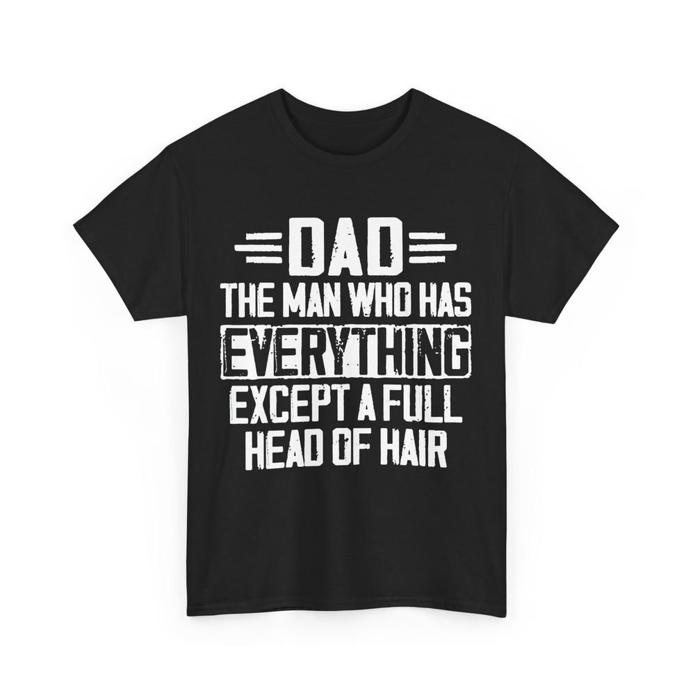 

Father s Day Dad The Man Who Has Everything Except A Full Head of Hair Shirt 4XL