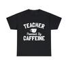 Teacher Powered By Caffeine Funny Coffee Graphic Tee Shirt, S-5XL