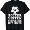 Funny Soccer Sister Supportive Sibling Soccer Fan T-Shirt