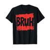Bruh Funny Saying Meme Bro Boy Girls Kids Youth T Shirtn Slang Shirt Vintage Washed Homme Soft Breathable Stylish Stretched