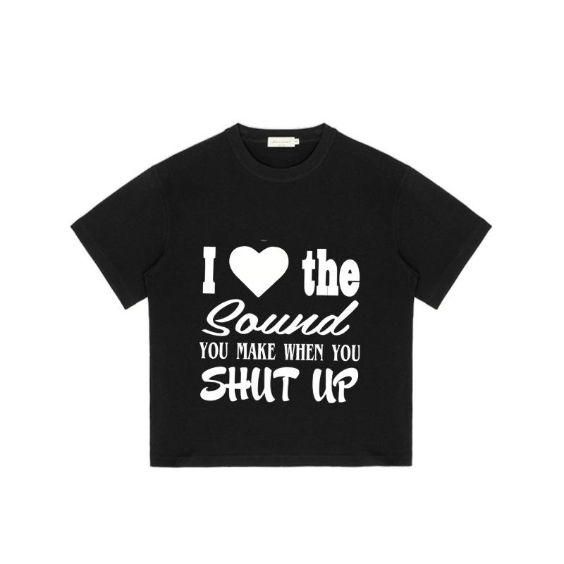 I Love The Sound You Make When You Shut Up T Shirt Black Graphic Print Casual Wear for Men and Women Streetwear Fashion Statement Top