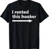Offensive I Rented This Hooker Funny Adult Humor Saying Tshirt Funny Tshirt Vintage T Shirt Unisex Cl
