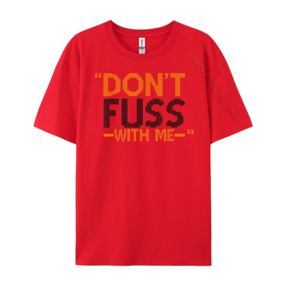 

Don T Fuss With Me Mrs Doubtfire Luxury Designer Funny T Shirts Printing S