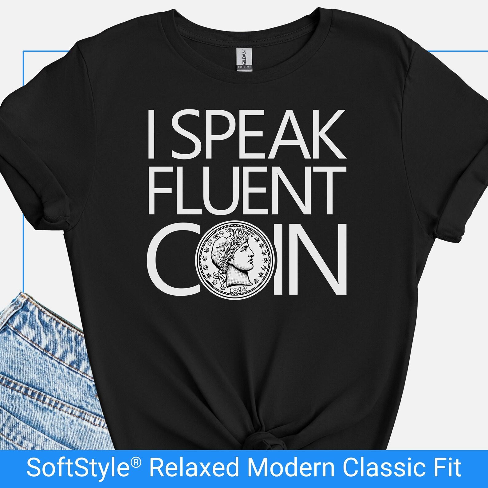 Funny Coin Collector Gift Shirt, Witty Numismatist Tee, Money Humor Gift For Coin Collector, Sarcastic Coin Show Shirt, I Speak Fluent Coin 4XL