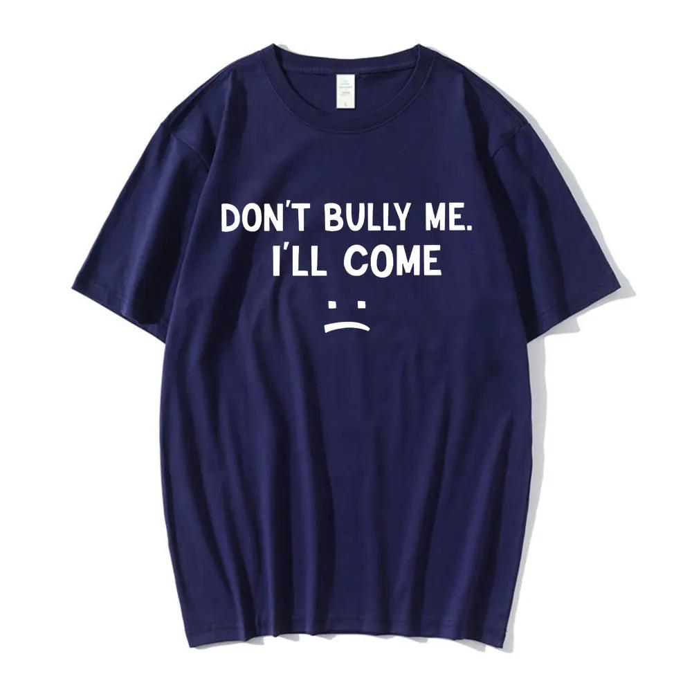 Don't Bully Me I'll Come T Shirt Funny Letter Print T-shirts Men's Women Cotton Soft T Shirts Summer Casual Oversized T-shirt