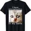 I Have Microplastics In My Balls Funny Cat Meme Men Women T-Shirt(1)