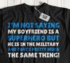 Funny Girlfriend To A Military Boyfriend T-Shirt Welcome Back From The Army Gift