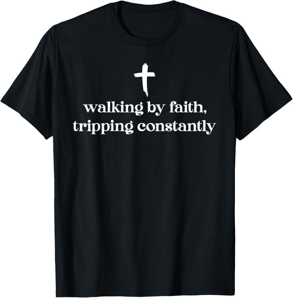 

Walking By Faith Tripping Constantly Cross Christian Bible Unisex T-Shirt 4XL