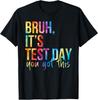 Bruh Its Test Day You Got This Testing Day Teacher Kids Unisex T-Shirt
