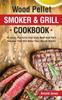 The Wood Pellet Smoker And Grill Cookbook 40 Juicy Flavorful And Easy Beef And Pork by Arnold Jones - Hardback Book