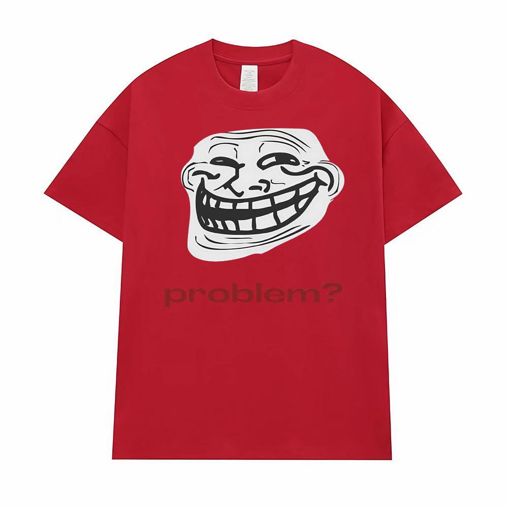 Funny Meme Troll Face ProblemGraphic Tshirt Men Women Clothing Vintage High Quality T Shirts Oversized Loose TShirt Streetwear 2XL
