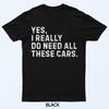 Ja, ich brauche wirklich all diese Autos Lustiges T-Shirt für Autoenthusiasten