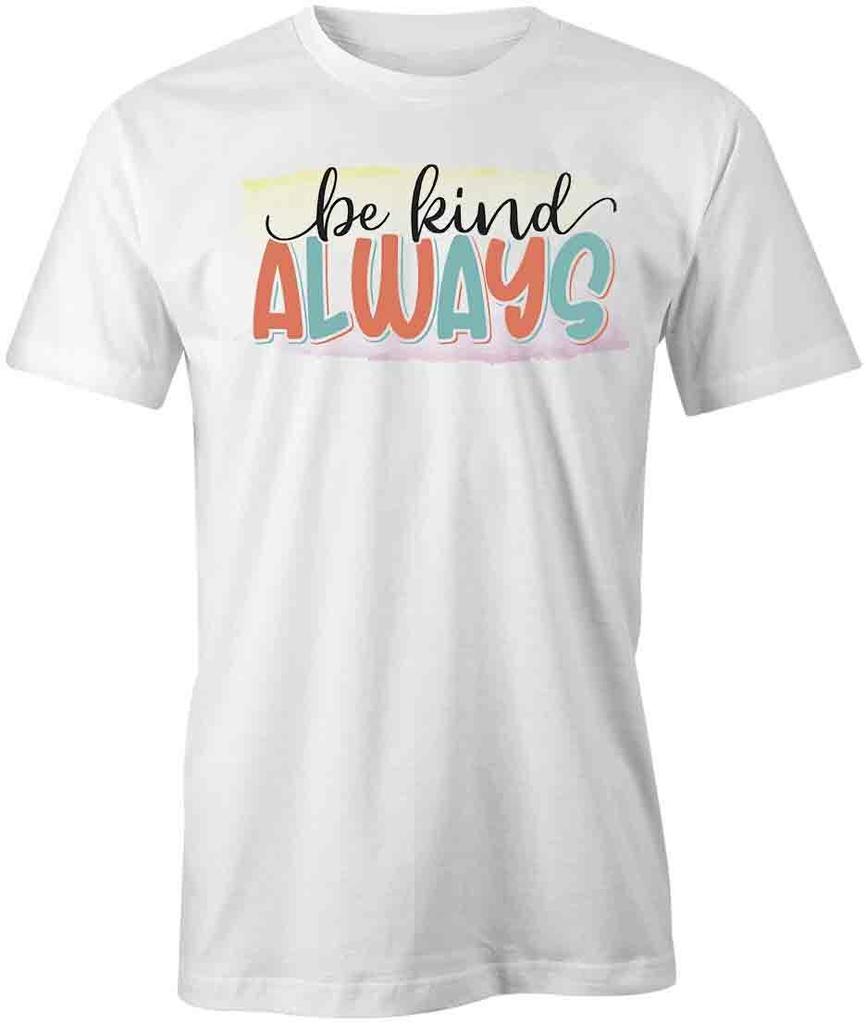 BE KIND ALWAYS TShirt Tee Short-Sleeved Cotton CLOTHING QUOTE S1WCA119