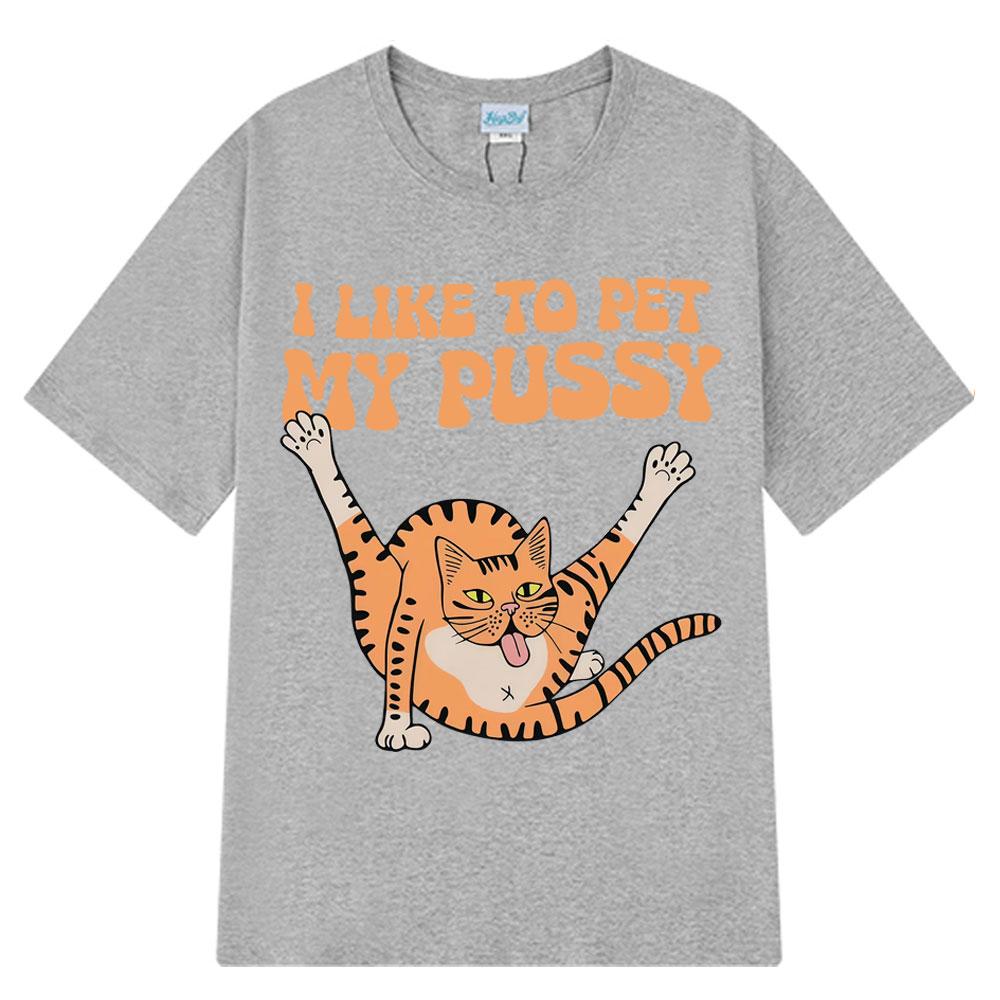 I Like To Pet My Pussy Funny Cat Meme T Shirt Men Women Vintage T Shirts Short-sleeved Harajuku Loose Cotton T-shirts Streetwear