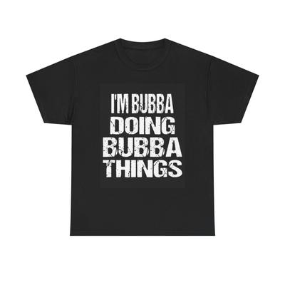 Men's and Women's T-shirts Im Bubba Doing Bubba Things