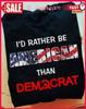 I'd Rather Be American Than Democrat Anti Joe Biden Tshirt Size S-5XL