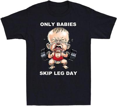 Only Babies Skip Leg Day Funny Muscle Baby Weightlifting Novelty Mens T-Shirt Graphic