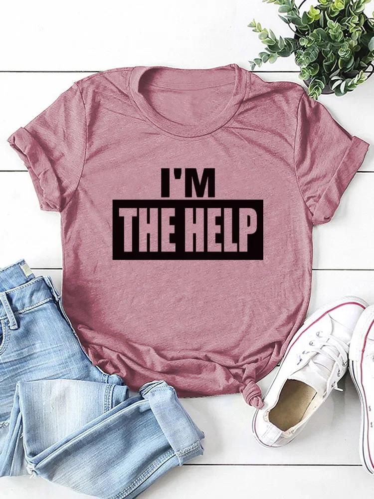 I'M THE HELP Letter Print Women T Shirt Short Sleeve O Neck Loose Women Tshirt Ladies Tee Shirt Tops Camisetas Mujer