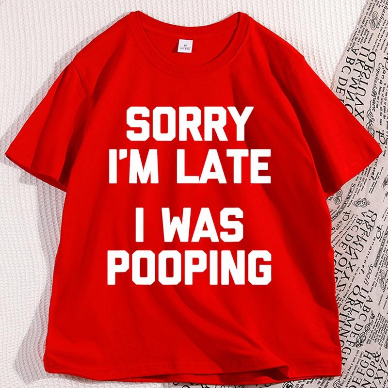 

Sorry Im Late T Shirt for Men Women Casual Cotton Short Sleeve Tshirt Funny Round Neck Comfortable Loose Man Clothing Tops S