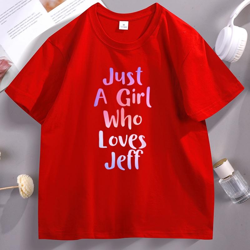 Just A Girl Who Loves Jeff Tshirt Vintage Lover High Resolution T Shirt Unisex Short Sleeve Round Neck Tshirt Male Clothes Tops