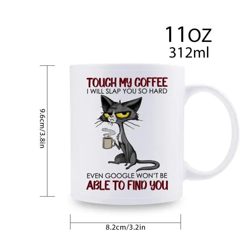 11 oz Large Funny Ceramic Mug TOUCH MY COFFEE ABLE TO FIND YOU Cat Mug Unisex T-Shirt XXXL