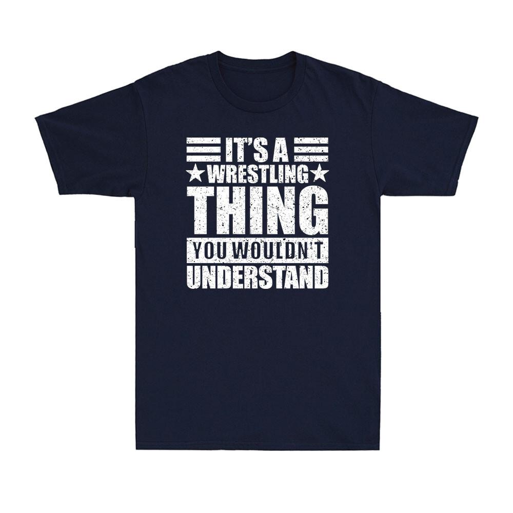It s a Wrestling Thing You Wouldn t Understand Fun Wrestling Joke Men s T-Shirt XXXL