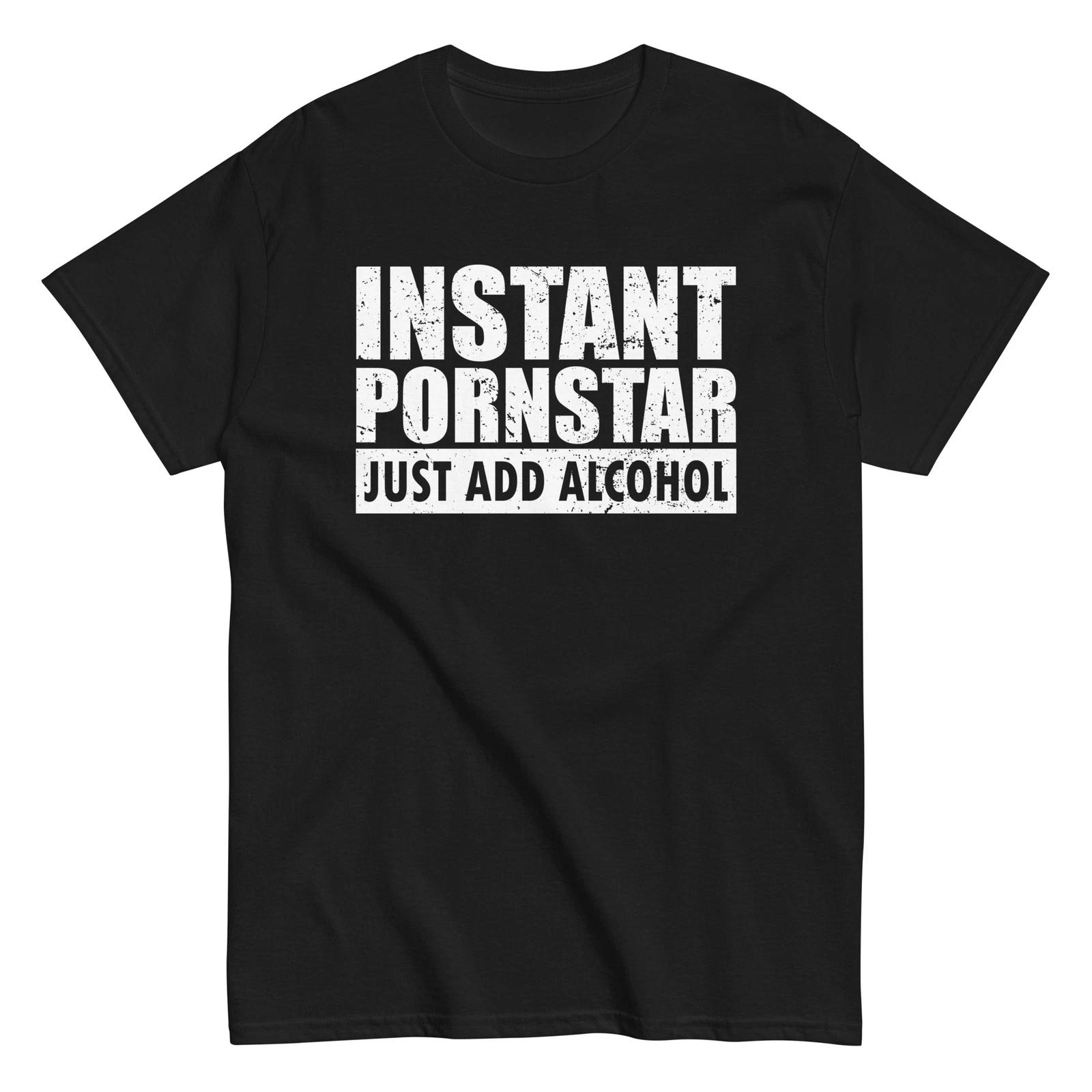 Instant Pornstar Just Add Alcohol Mens Funny Unisex T-Shirt XL