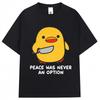 Funny Duck Meme T Shirt Peace Was Never An Option Humor Quote Tshirts Unisex Women Popular Fashion Oversized Cotton Casual Tshirt