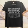 Black Summer For Man Tshirt Some Say I Should Quit Drinking But Im Not A Quitter Short Sleeve Solid Color Oneck Tshirt