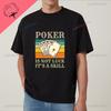 Poker Is Not About Luck; It's About Skill. Lucky Poker Unisex's Shirt with Pure Cotton T-shirt Pattern