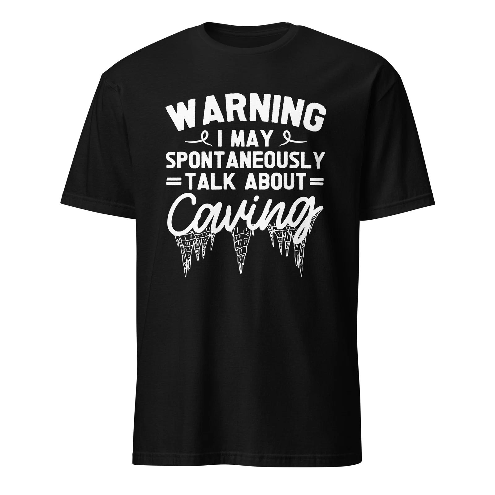 Warning I May Spontaneously Talk About Caving Gifts Cave Diving Unisex T- Shirt S