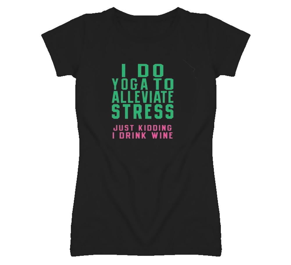 

I Do Yoga To Alleviate Stress Just Kidding I Drink Wine Funny T Shirt Mens Womens Tees Top L