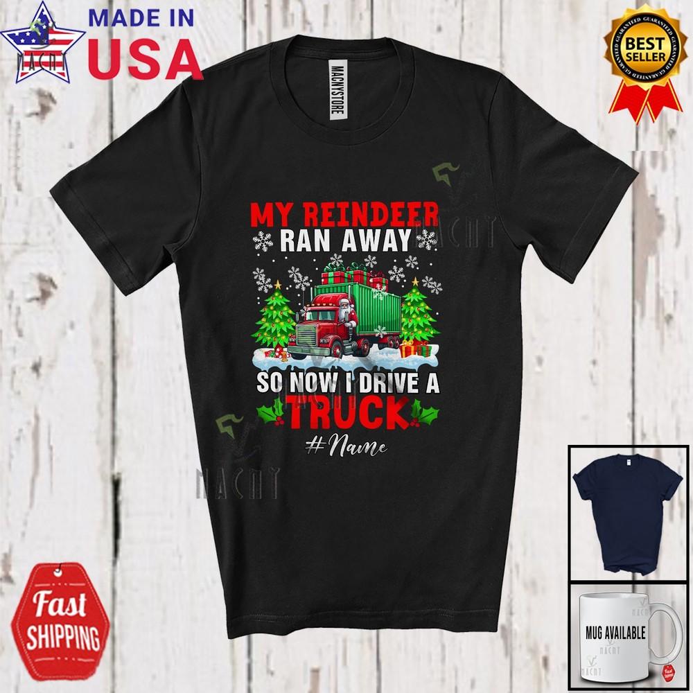 Custom Name Reindeer Ran Away I Drive A Truck Christmas Santa Driver Shirt