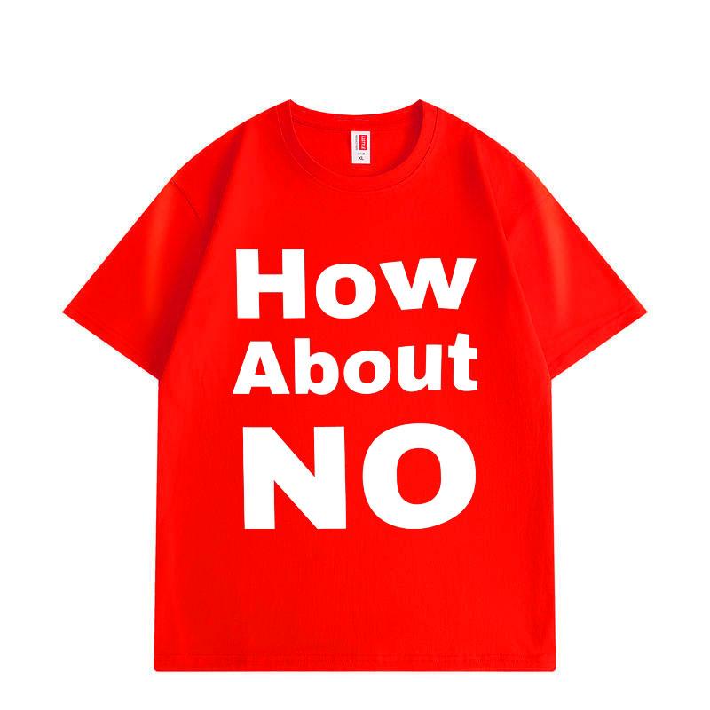 How about No Funny Print T-shirt Men Women Clothing High Street Fashion Trend T-shirts Summer Cotton Short Sleeve T Shirt