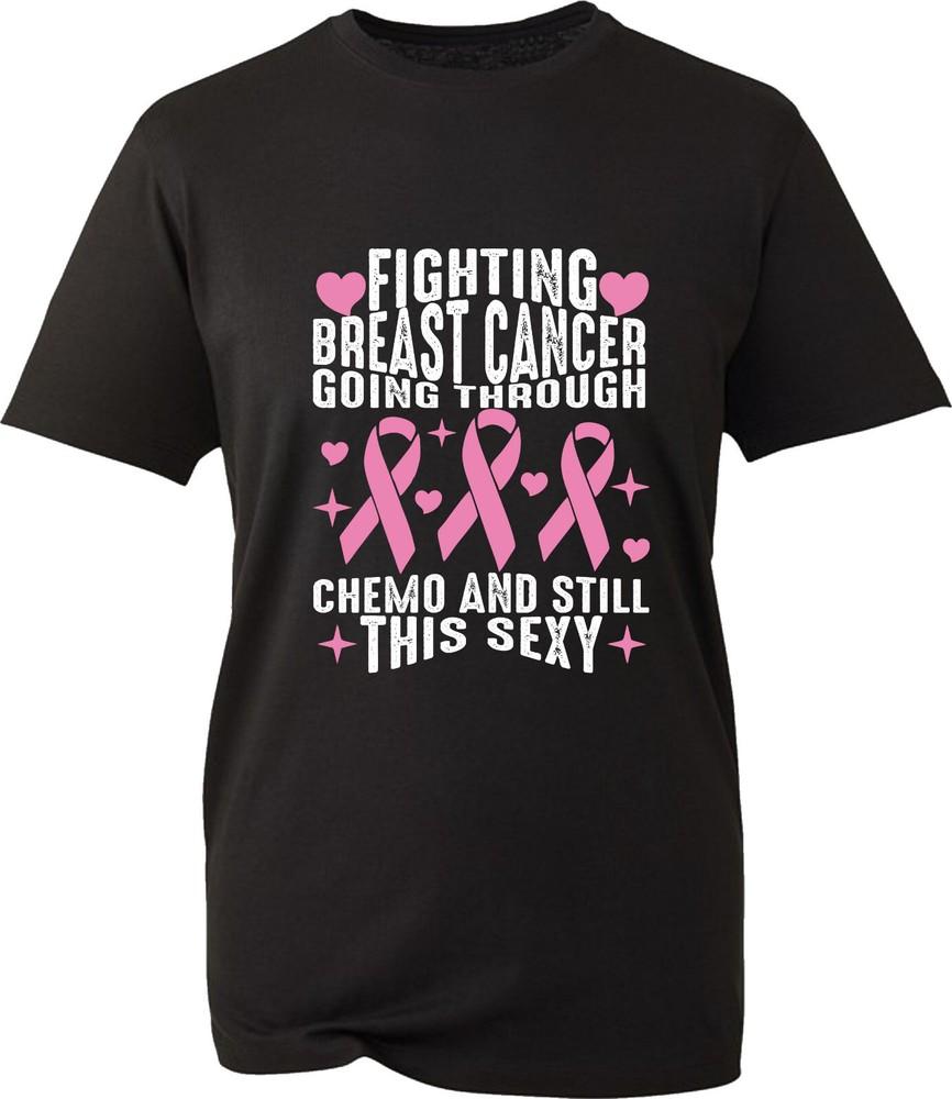 Fighting Breast Cancer Going Through Chemo Still This Sexy TShirt Awareness Top