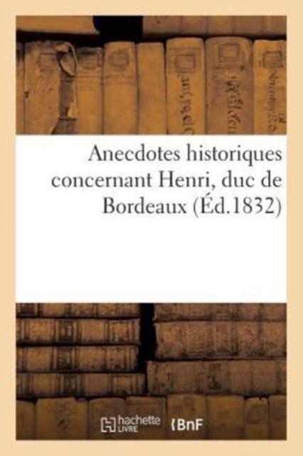 Kniha Anecdotes Historiques Concernant Henri, Duc De Bordeaux. Au Profit Des Ouvriers Sans Travail