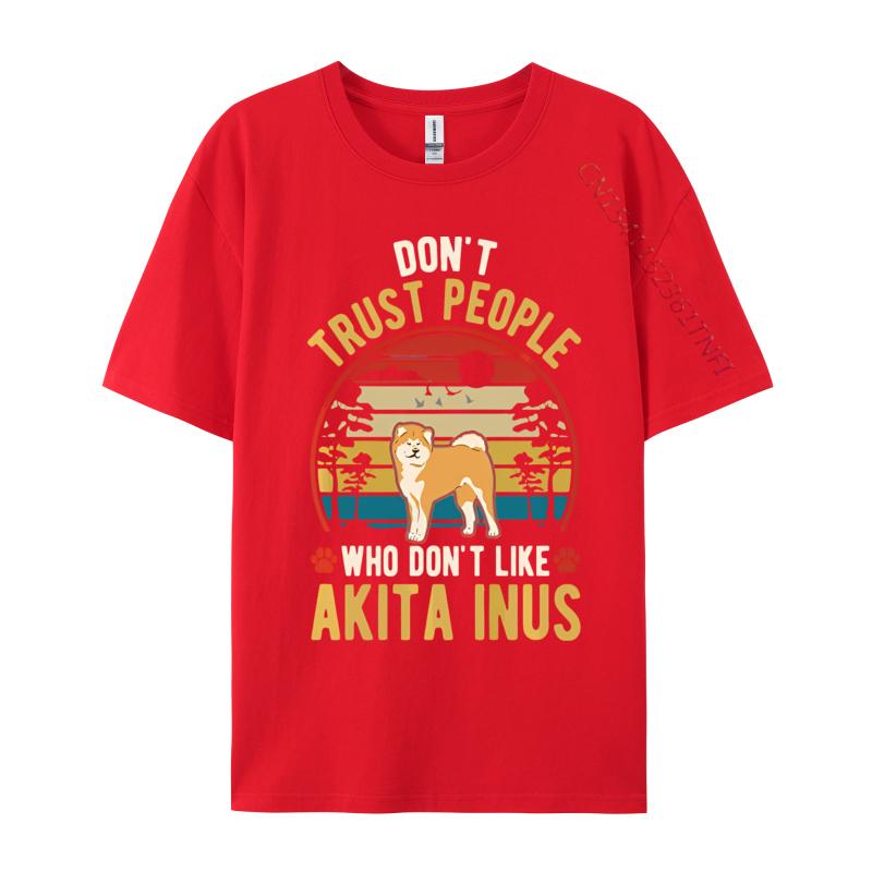 Dont Trust People Who Dont Like Akita Tshirt Black Cotton Tops Shirts for Men Family T Shirts Harajuku