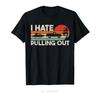 I Hate Pulling Out Vintage Boating Trailer Boat Captain Tshirt Fashion Summer Men Clothing Men Cotton T Shirt Fitness Tshirt