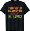 I Survived, Thanksgiving, with My in-Laws! T-Shirt