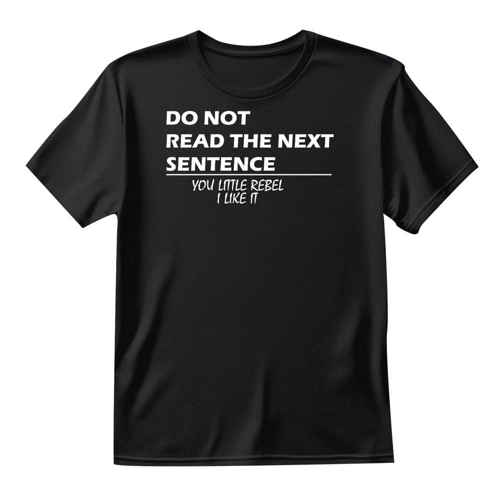 Unisex Unisex Regular Fit Do Not Read The Next Sentence You Little Rebel TShirt Jok