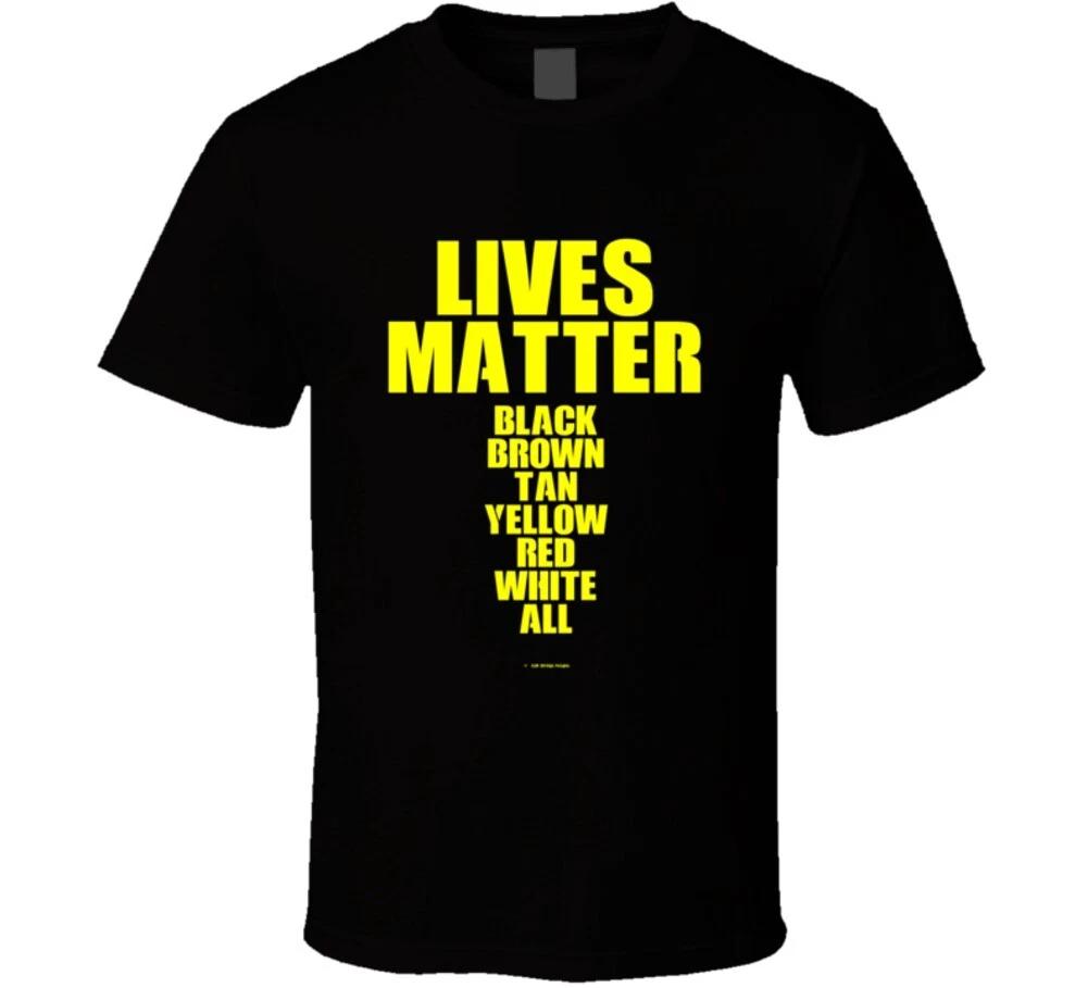 

Lives Matter Black Brown Tan Yellow Red White All Gift T Shirt 2XL