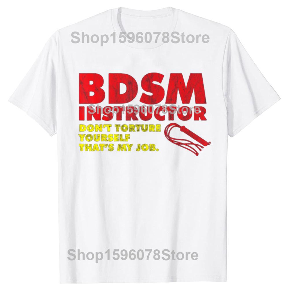 Funny Don't Torture Yourself That's My Job BDSM Instructor T Shirts Men Streetwear Tee Shirt Short Sleeve Unisex Loose Clothing